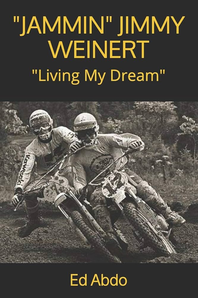 Cover of the book by Jimmy Weinert, legendary motocross racer and founder of Jimmy Weinert Training Facility Motocross, home to a top dirt bike track in North Carolina.